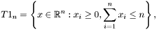 \[ T1_n=\left\{ x\in\mathbb{R}^n: x_i\geq 0, \sum\limits_{i=1}^n x_i\leq n \right\},\]