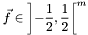 $\displaystyle\vec{f}\in\left]-\frac12,\frac12\right[^m$